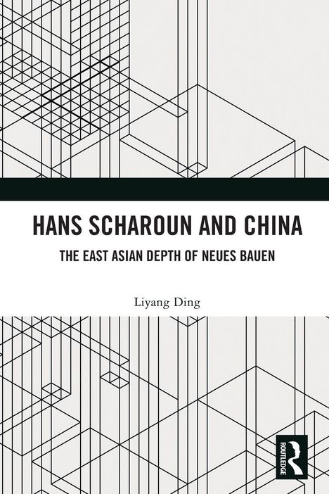 Titel: "Hans Scharoun and China". Untertitel: "The East Asian Depth of Neues Bauen". Autor: Liyang Ding. Geometrisches Linienmuster.