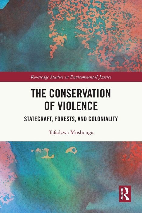 "The Conservation of Violence: Statecraft, Forests, and Coloniality" von Tafadzwa Mushonga. Bunter Aquarell-Hintergrund.