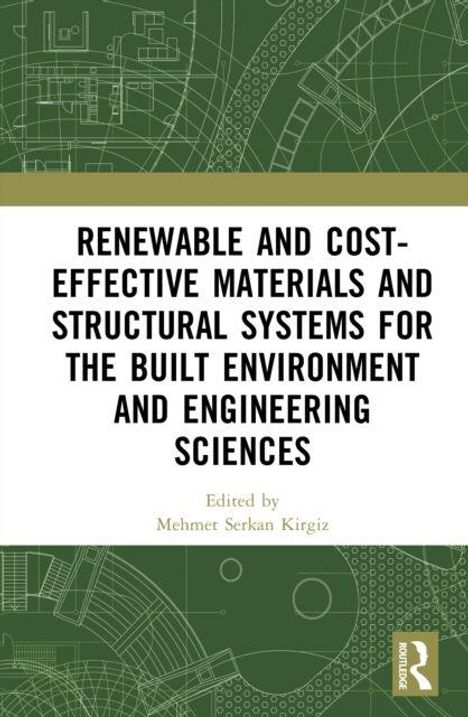 "Renewable and Cost-Effective Materials and Structural Systems for the Built Environment and Engineering Sciences" steht. Bearbeitet von Mehmet Serkan Kirgiz. Hintergrund: technische Zeichnungen auf grünem Grund.