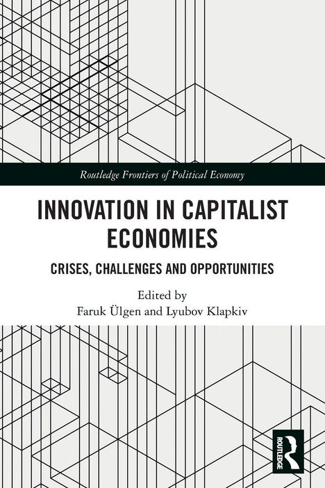 **Titel:** INNOVATION IN CAPITALIST ECONOMIES  
**Untertitel:** CRISES, CHALLENGES AND OPPORTUNITIES  
**Herausgeber:** Faruk Ülgen und Lyubov Klapkiv  
**Design:** Geometrische Linien mit Routledge-Logo.