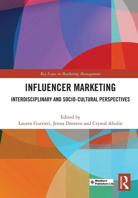 "Influencer Marketing: Interdisciplinary and Socio-Cultural Perspectives" von Lauren Gurrieri et al. Bunte geometrische Muster.