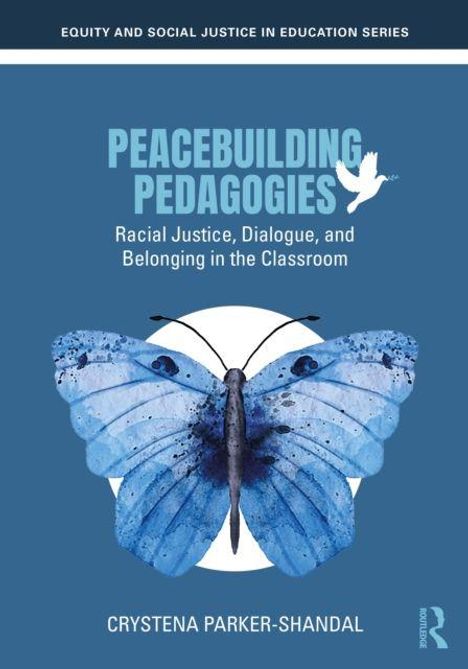 "PEACEBUILDING PEDAGOGIES: Racial Justice, Dialogue, and Belonging in the Classroom. CRYSTENA PARKER-SHANDAL."  
Ein blauer Schmetterling.