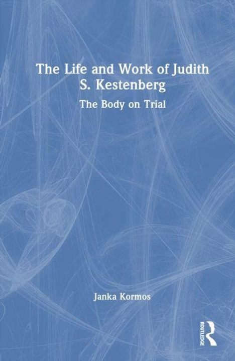 Text: "The Life and Work of Judith S. Kestenberg: The Body on Trial" von Janka Kormos. Blaue, abstrakte Hintergrundgrafik.