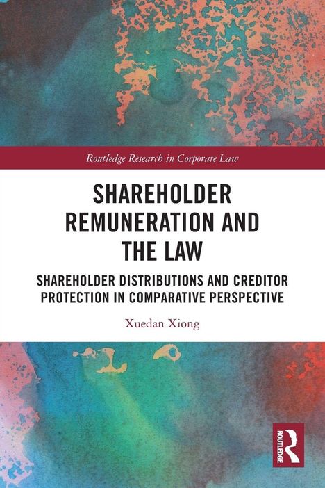 "Routledge Research in Corporate Law", "SHAREHOLDER REMUNERATION AND THE LAW", "Xuedan Xiong", bunte abstrakte Muster.
