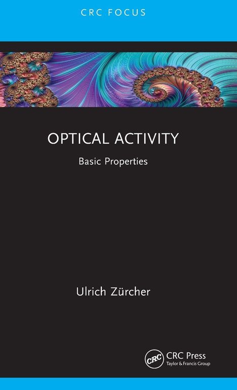 "CRC FOCUS. OPTICAL ACTIVITY: Basic Properties. Ulrich Zürcher." Farbe: Ein lebendiges, fraktales Muster oben.