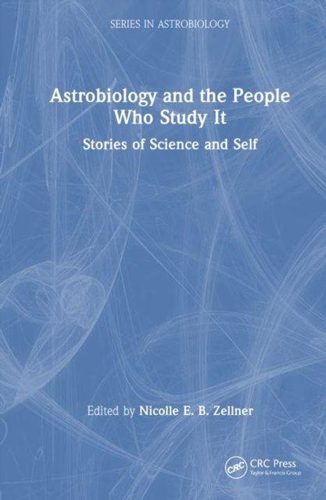 Titel: "Astrobiology and the People Who Study It: Stories of Science and Self", Herausgeberin: Nicolle E. B. Zellner.