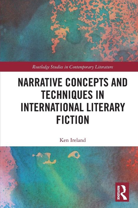 Titel: "Narrative Concepts and Techniques in International Literary Fiction" von Ken Ireland. Abstrakte, bunte Hintergründe.