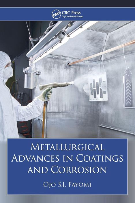 Titel: "Metallurgical Advances in Coatings and Corrosion", Autor: Ojo S.I. Fayomi. Ein Arbeiter trägt Schutzkleidung und sprüht Material in einer Beschichtungskammer.