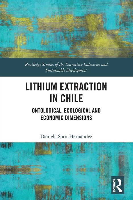 Titel: "Lithium Extraction in Chile: Ontological, Ecological and Economic Dimensions" von Daniela Soto-Hernández. Nur Text.