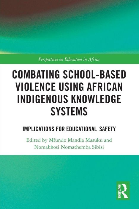 "Combating School-Based Violence Using African Indigenous Knowledge Systems. Herausgeber: Masuku, Sibisi. Grünes und weißes Design."