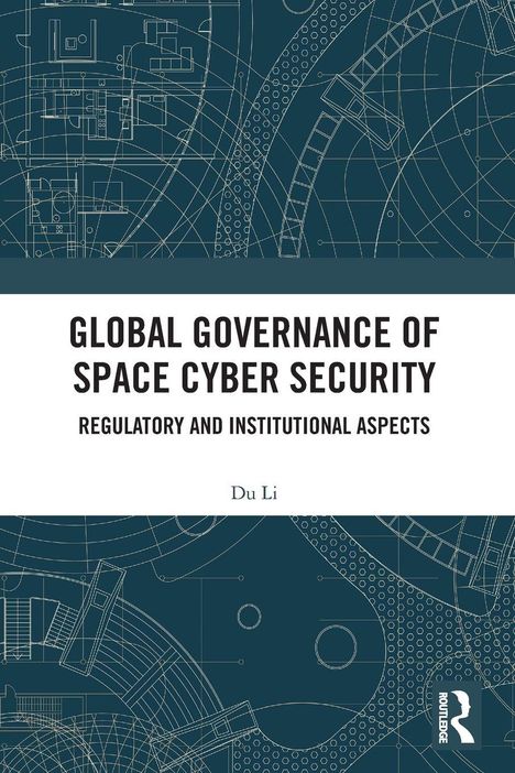 "GLOBAL GOVERNANCE OF SPACE CYBER SECURITY; Diagramme und technische Zeichnungen, Buchcover von Du Li."