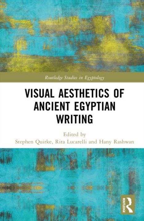 „Visual Aesthetics of Ancient Egyptian Writing“, Herausgeber: Stephen Quirke, Rita Lucarelli, Hany Rashwan. Abstrakte, bunte Muster.