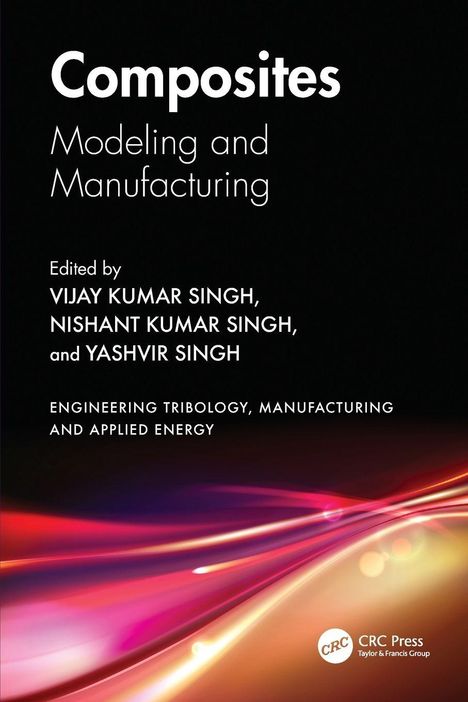 „Composites: Modeling and Manufacturing“, bearbeitet von Vijay Kumar Singh, Nishant Kumar Singh, Yashvir Singh.