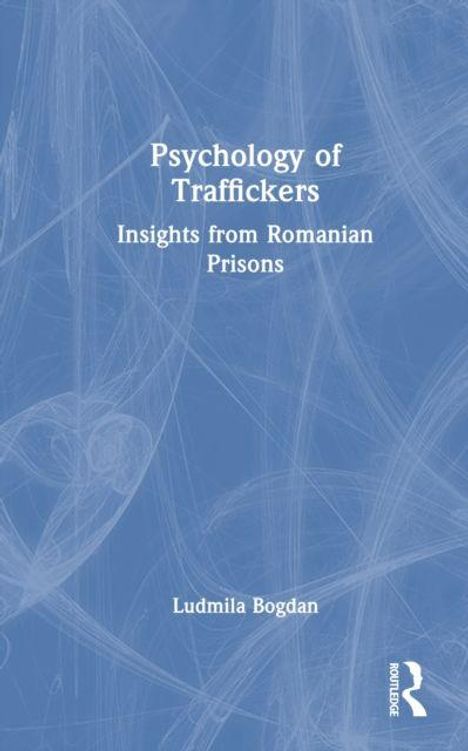 „Psychology of Traffickers: Insights from Romanian Prisons“ von Ludmila Bogdan. Blau-weißer Hintergrund mit abstraktem Muster.