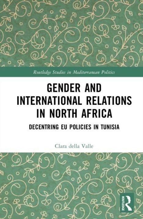 Titel: "Gender and International Relations in North Africa", Untertitel: "Decentring EU Policies in Tunisia", Autorin: Clara della Valle. Floralgrüner Hintergrund.