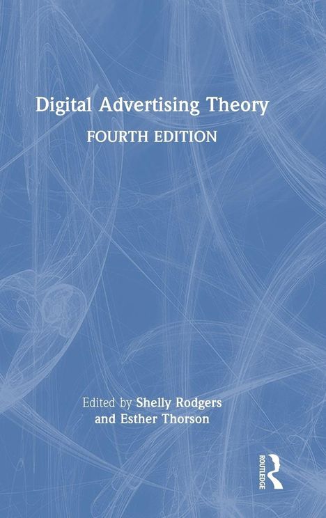 „Digital Advertising Theory, Fourth Edition“. Herausgeber: Shelly Rodgers, Esther Thorson. Blaues Cover mit weißen Linien.