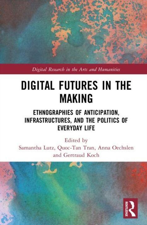 "Digital Futures in the Making" ist der Titel eines Buchcovers. Bunter Hintergrund, rechts ein rotes Routledge-Logo.