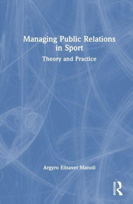 „Managing Public Relations in Sport: Theory and Practice“ von Argyro Elisavet Manoli. Blaues Cover mit abstrakten Linien.