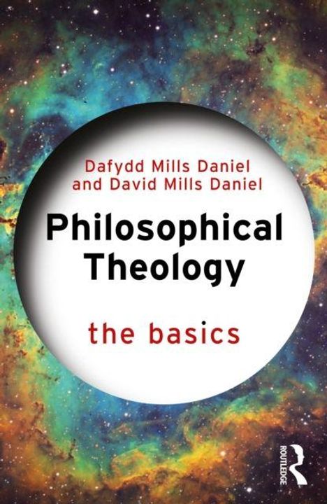 Dafydd Mills Daniel und David Mills Daniel: Philosophical Theology, the basics. Hintergrund: Bunte, neblige Galaxie.