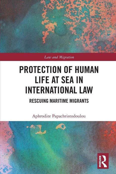 „Protection of Human Life at Sea in International Law: Rescuing Maritime Migrants“ von Aphrodite Papachristodoulou. Buntes Hintergrundmuster.