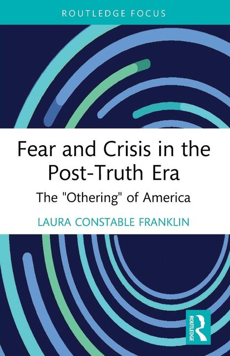 "Fear and Crisis in the Post-Truth Era: The 'Othering' of America" von Laura Constable Franklin. Kreise in Blau und Grün.