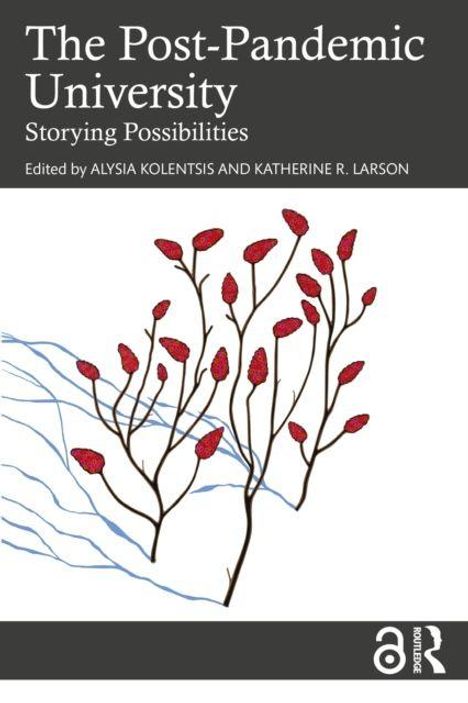 „The Post-Pandemic University: Storying Possibilities.“ Editor: Alysia Kolentsis und Katherine R. Larson. Illustration: Rote Blätter.