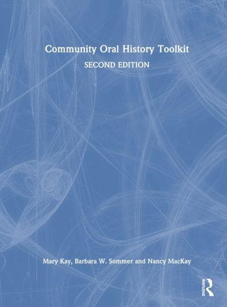 "Community Oral History Toolkit, Second Edition" von Mary Kay, Barbara W. Sommer, Nancy MacKay; blauer Hintergrund.