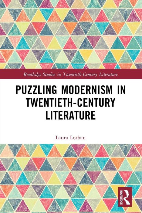 "Puzzling Modernism in Twentieth-Century Literature" von Laura Lorhan. Buntes Dreieckmuster, Routledge-Logo.
