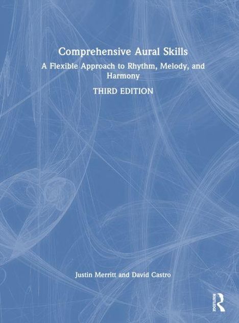 "Comprehensive Aural Skills: A Flexible Approach to Rhythm, Melody, and Harmony, THIRD EDITION. Autoren: Justin Merritt und David Castro." Auf blauem Hintergrund mit abstrakten, wirbelnden Linien.