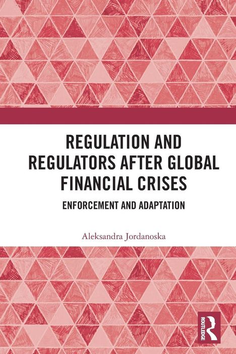 Text: "Regulation and Regulators After Global Financial Crises: Enforcement and Adaptation," Autor: Aleksandra Jordanoska. 
Ein geometrisches Muster aus rosa und roten Dreiecken.