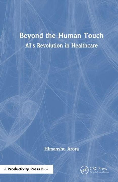 Text: "Beyond the Human Touch: AI's Revolution in Healthcare" von Himanshu Arora. Blaues, abstraktes, wirbelndes Design.