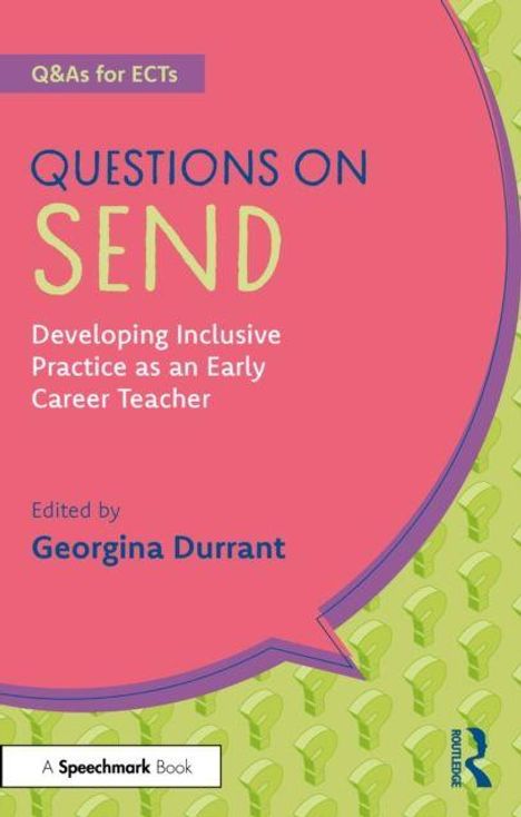 „Q&As for ECTs QUESTIONS ON SEND Developing Inclusive Practice as an Early Career Teacher, edited by Georgina Durrant.“ Bunte, moderne Gestaltung mit Fragezeichen-Muster.