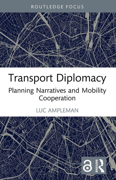 "Transport Diplomacy: Planning Narratives and Mobility Cooperation" von Luc Ampleman. Stadtplan-Hintergrund, Routledge-Logo.