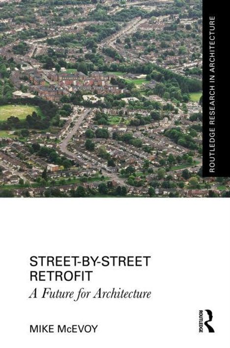 Text: "Street-by-Street Retrofit: A Future for Architecture. Mike McEvoy. Routledge Research in Architecture." Luftbild von Wohngebiet.