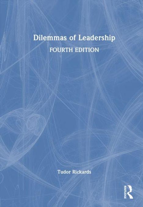 „Dilemmas of Leadership“, „Fourth Edition“, „Tudor Rickards“. Blauer Hintergrund mit weißen, wirbelnden Linien.