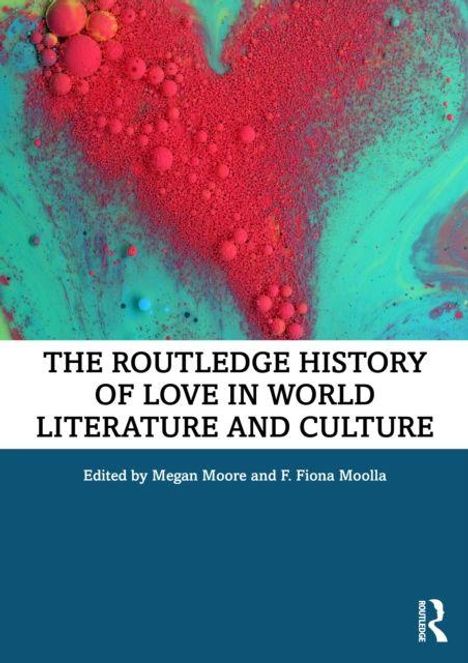 "The Routledge History of Love in World Literature and Culture", bearbeitet von Megan Moore und F. Fiona Moola. Rotes Herz in Farben.