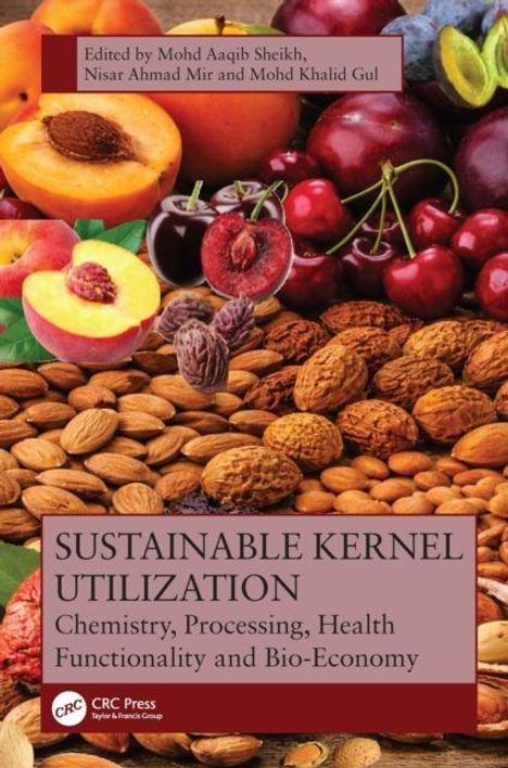 "Sustainable Kernel Utilization" Buchcover mit Nüssen und Früchten. Herausgeber: Mohd Aaqib Sheikh, Nisar Ahmad Mir, Mohd Khalid Gul.