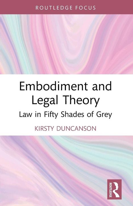 "Embodiment and Legal Theory: Law in Fifty Shades of Grey" von Kirsty Duncanson. Bunte, verwirbelte Pastellfarben.