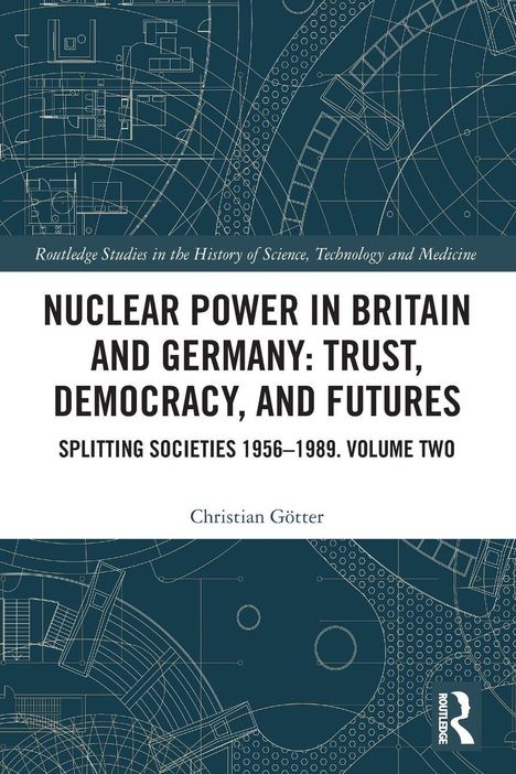 "Nuclear Power in Britain and Germany: Trust, Democracy, and Futures. Splitting Societies 1956–1989. Volume Two" von Christian Götter. Blaues technisches Diagramm im Hintergrund.