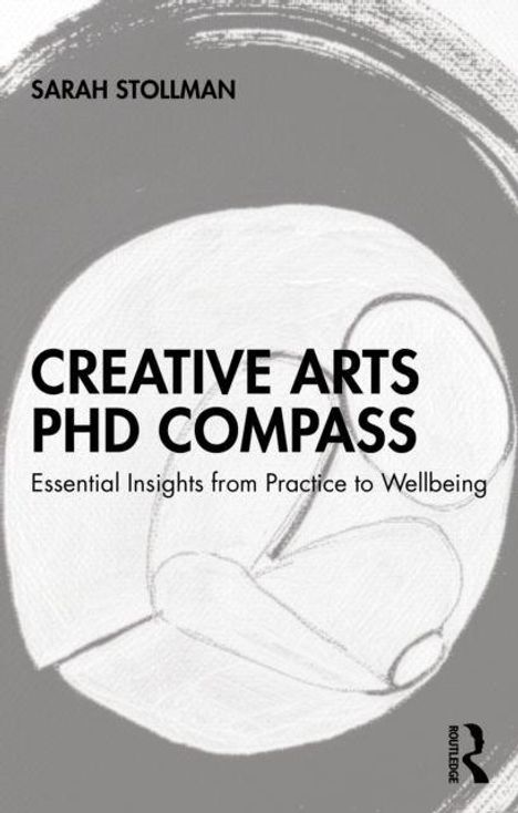 Text: "Creative Arts PhD Compass: Essential Insights from Practice to Wellbeing" von Sarah Stollman. Schwarz-weiße Illustration einer Figur.