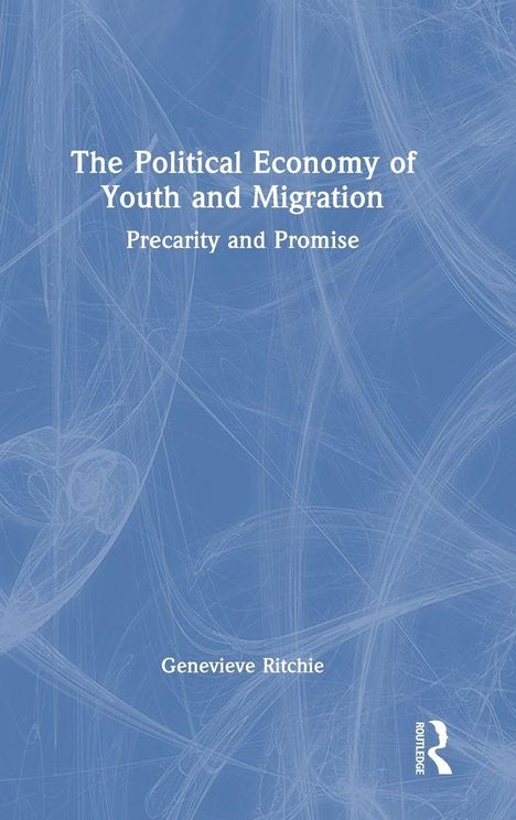 Text: "The Political Economy of Youth and Migration: Precarity and Promise", "Genevieve Ritchie". Hintergrund: blaue Wirbel.
