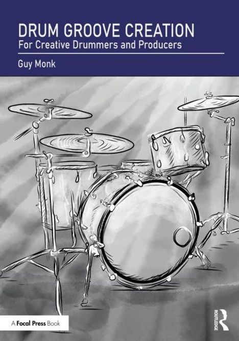 Titel: Drum Groove Creation. Untertitel: For Creative Drummers and Producers. Autor: Guy Monk. Illustration eines Schlagzeugs.