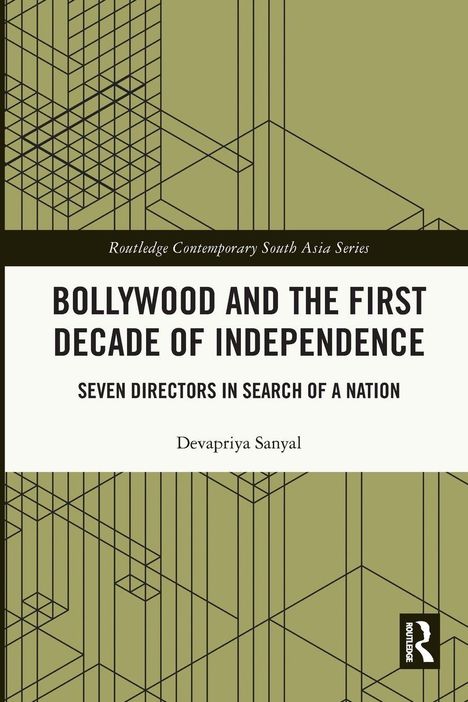 Titel: "Bollywood and the First Decade of Independence: Seven Directors in Search of a Nation" von Devapriya Sanyal. Beige geometrisches Muster.