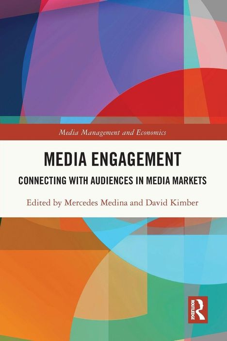 „Media Engagement: Connecting with Audiences in Media Markets“, ein Buch von Mercedes Medina und David Kimber. Buntes abstraktes Design.
