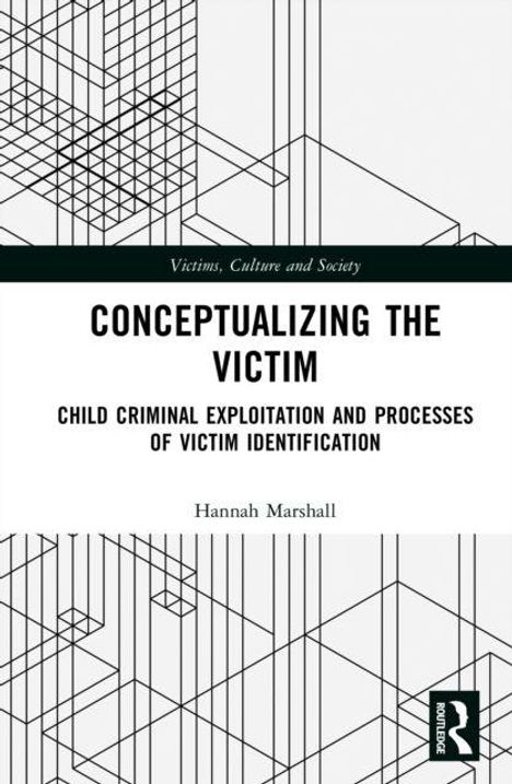 "CONCEPTUALIZING THE VICTIM: CHILD CRIMINAL EXPLOITATION AND PROCESSES OF VICTIM IDENTIFICATION" von Hannah Marshall. Lineares Design.