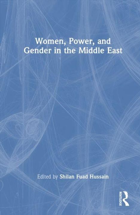 Text: "Women, Power, and Gender in the Middle East" und "Edited by Shilan Fuad Hussain". Blauer Hintergrund, abstrakte Linien.