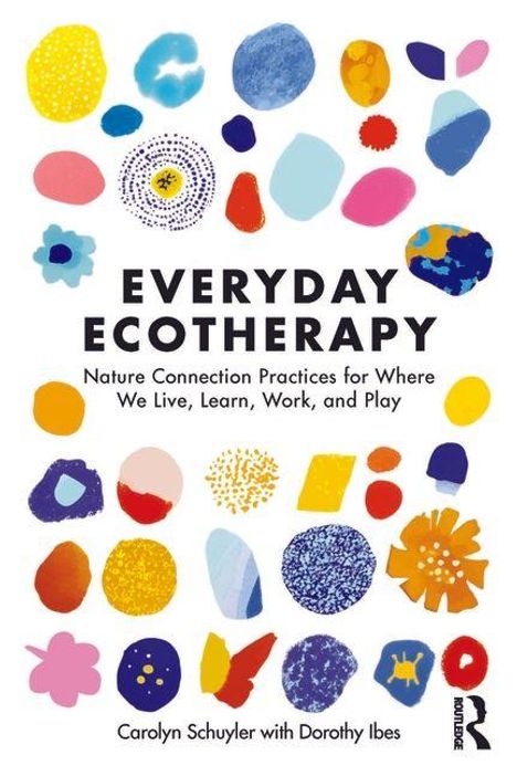 „Everyday Ecotherapy: Nature Connection Practices for Where We Live, Learn, Work, and Play“; bunte abstrakte Formen.