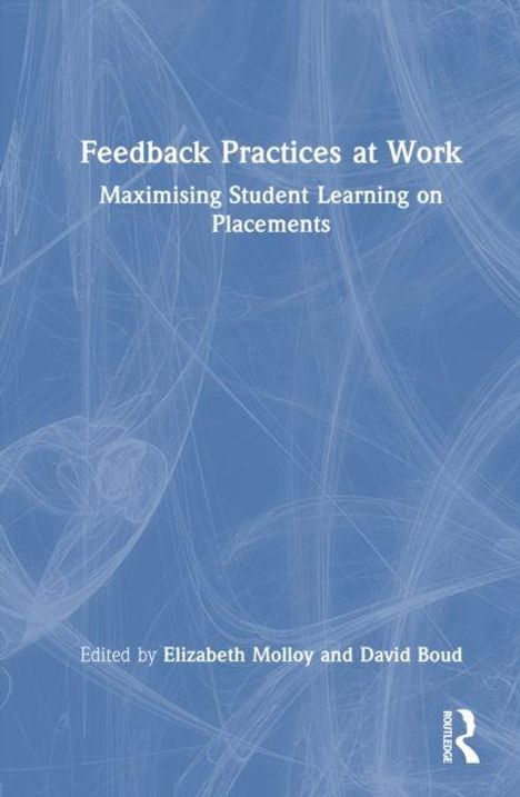 "Feedback Practices at Work: Maximising Student Learning on Placements. Edited by Elizabeth Molloy and David Boud." Dezente blaue Textur.