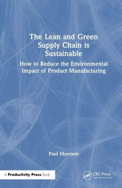 Buchtitel: "The Lean and Green Supply Chain is Sustainable". Untertitel: "How to Reduce the Environmental Impact of Product Manufacturing". Autor: Paul Myerson.