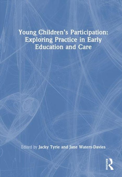 Buchtitel: "Young Children’s Participation: Exploring Practice in Early Education and Care". Herausgeber: Jacky Tyrie, Jane Waters-Davies.